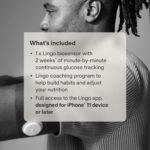 Lingo Continuous Glucose Monitor (CGM) & App (Pack of 2). Made by Abbott. Know the impact of what you eat. 1 Lingo biosensor lasts up to 14 Days*. Works with iOS and Android. US Only. - Image 4